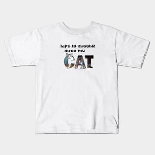 Life is better with my cat - grey and white tabby cat oil painting word art Kids T-Shirt